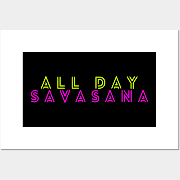 All Day Savasana, Relax, Savasana Funny Wall Art by Style Conscious